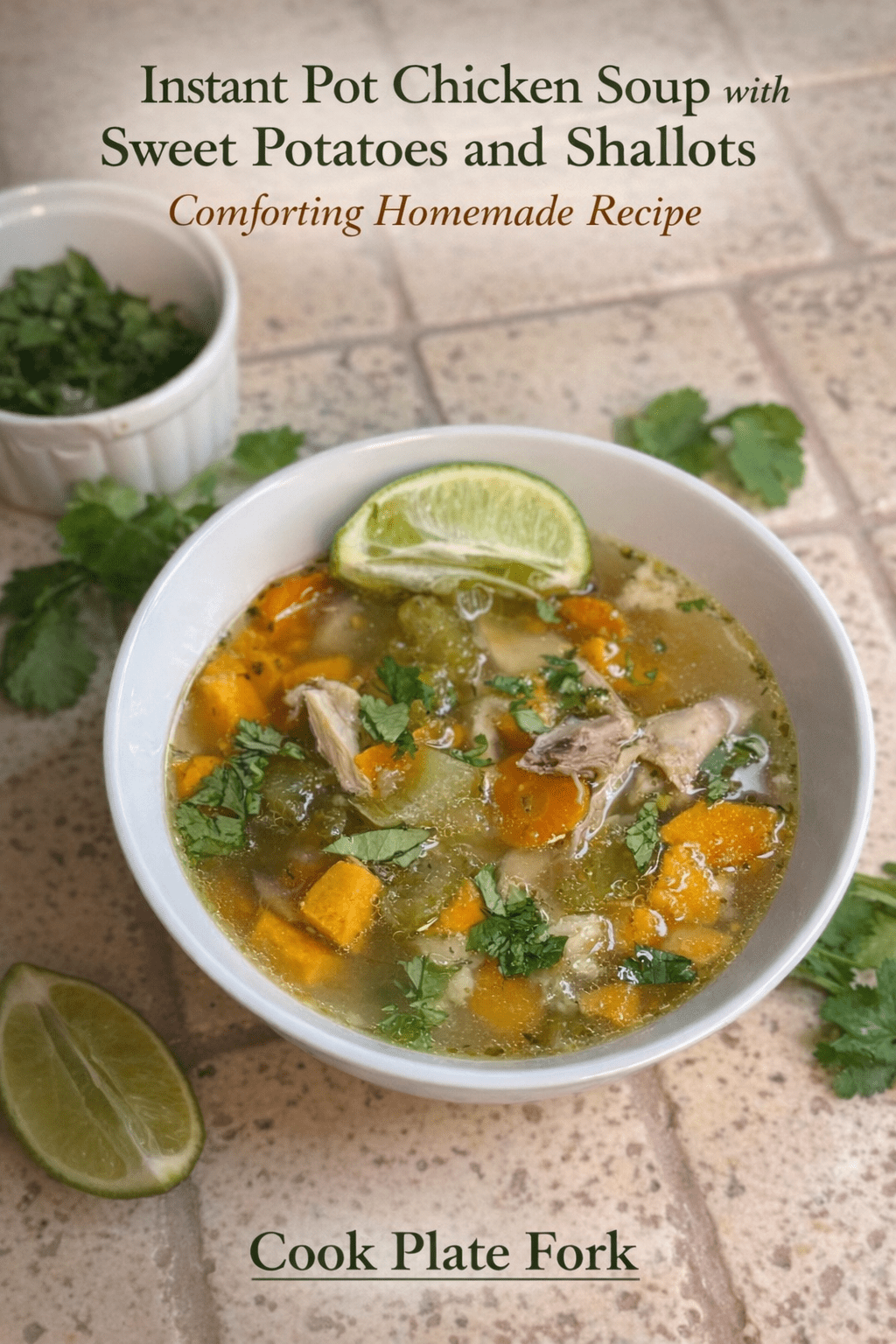 Instant Pot chicken soup with sweet potatoes and shallots in a white bowl, garnished with cilantro and lime, comforting homemade recipe by Cook Plate Fork